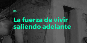 La fuerza de vivir saliendo adelante